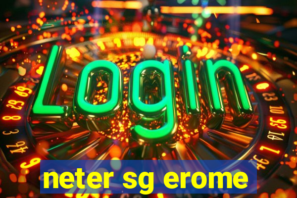 neter sg erome